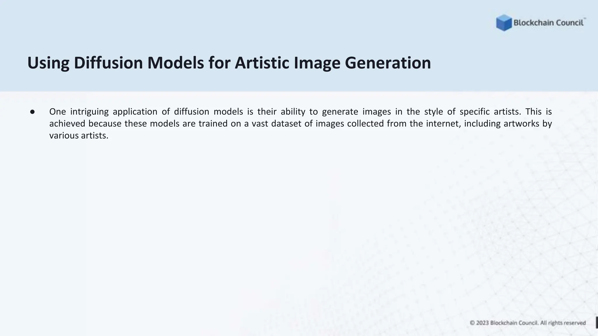 Using Diffusion Models for Artistic Image Generation
● One intriguing application of diffusion models is their ability to generate images in the style of specific artists. This is
achieved because these models are trained on a vast dataset of images collected from the internet, including artworks by
various artists.
 