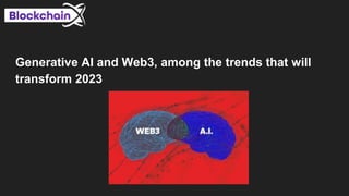 Generative AI and Web3, among the trends that will
transform 2023
 