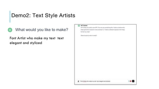 Demo2: Text Style Artists
Font Artist who make my text text
elegant and stylized
What would you like to make?
 