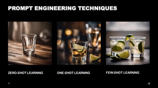 ONE-SHOT LEARNING FEW-SHOT LEARNING
34
ZERO-SHOT LEARNING
PROMPT ENGINEERING TECHNIQUES
 
