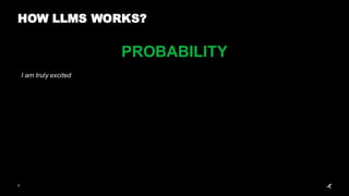 5
HOW LLMS WORKS?
PROBABILITY
I am truly excited
 