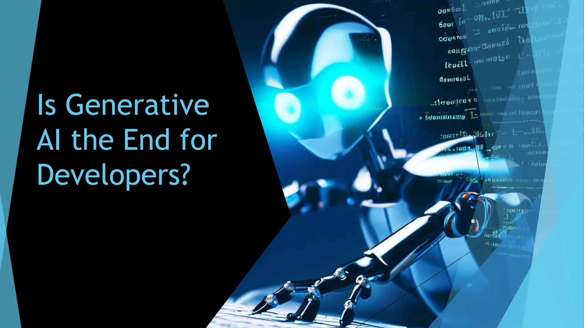 Is Generative
AI the End for
Developers?
 