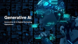 Generative AI in Digital Marketing
Opetations
 