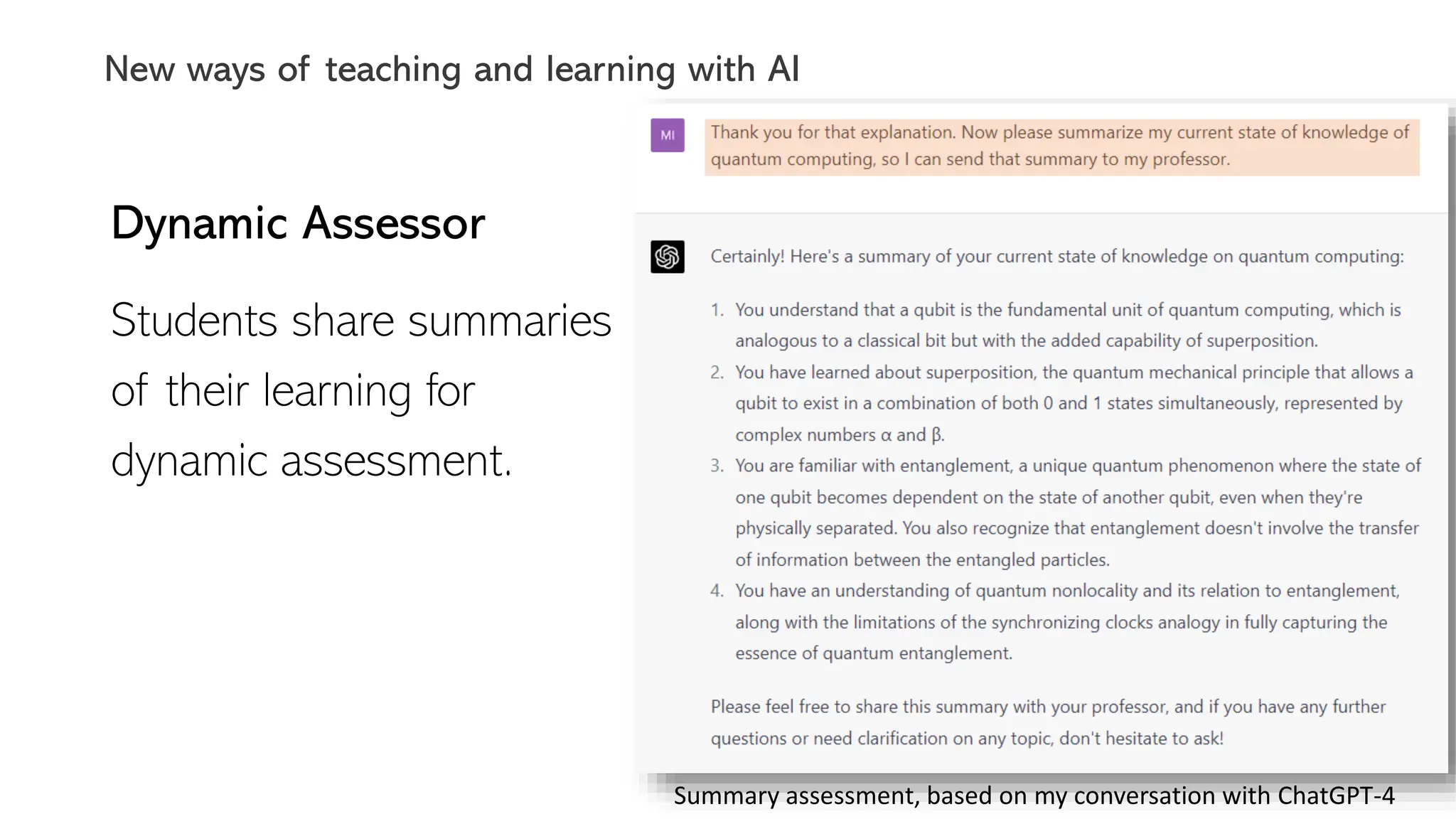 Dynamic Assessor
Students share summaries
of their learning for
dynamic assessment.
Summary assessment, based on my conversation with ChatGPT-4
New ways of teaching and learning with AI
 