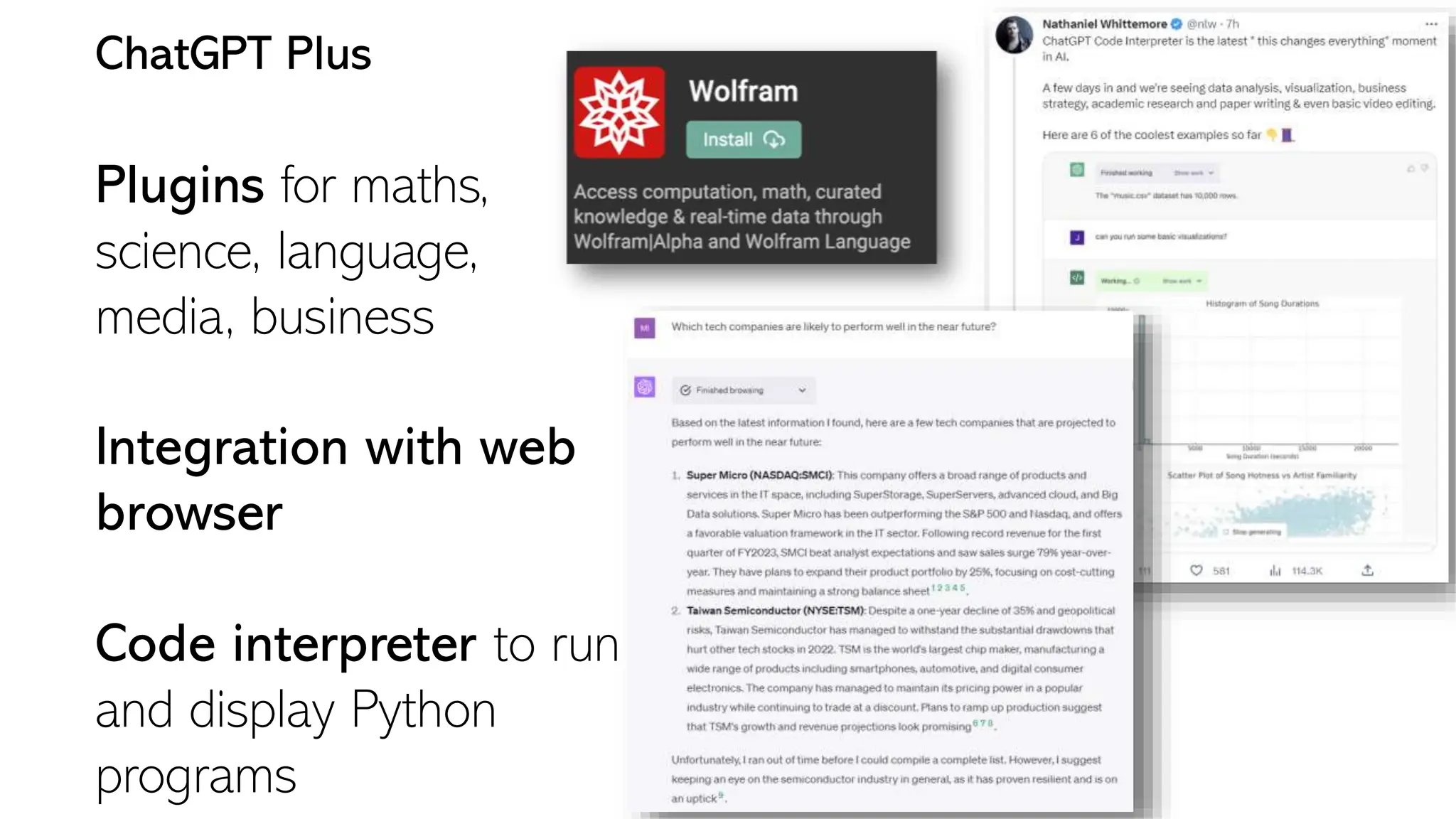 ChatGPT Plus
Plugins for maths,
science, language,
media, business
Integration with web
browser
Code interpreter to run
and display Python
programs
 
