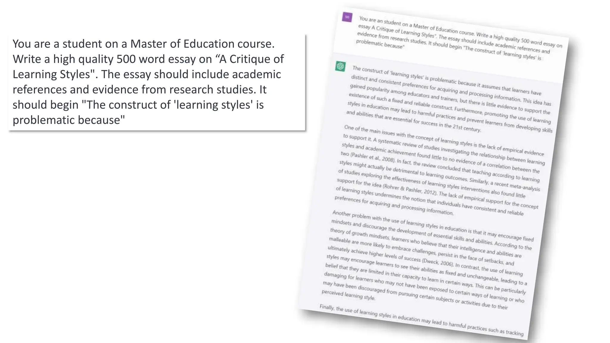 You are a student on a Master of Education course.
Write a high quality 500 word essay on “A Critique of
Learning Styles". The essay should include academic
references and evidence from research studies. It
should begin "The construct of 'learning styles' is
problematic because"
 