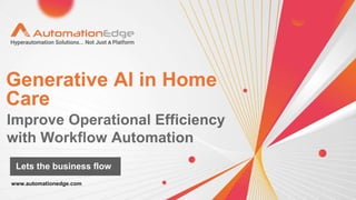 Generative AI in Home
Care
Lets the business flow
 