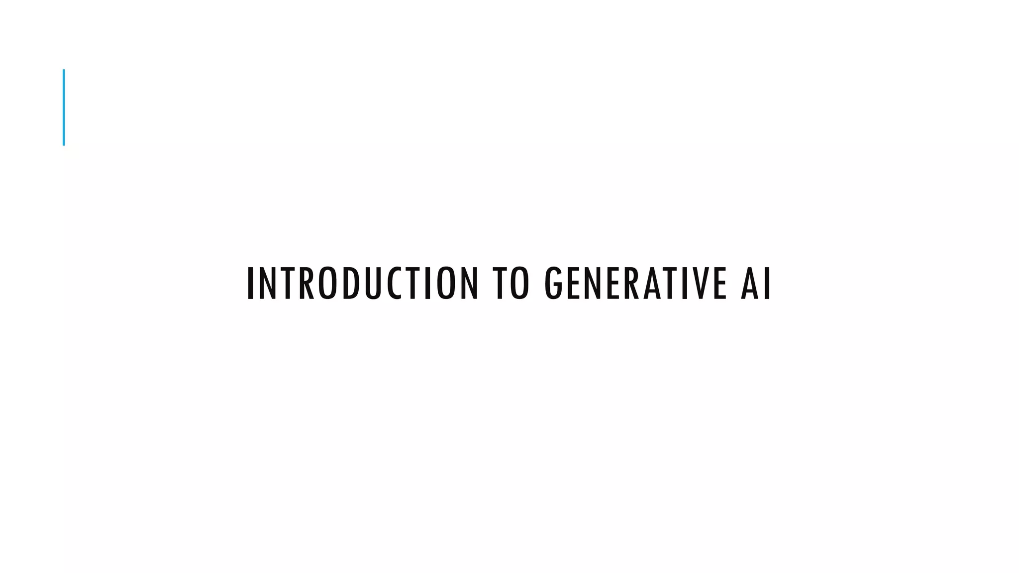 INTRODUCTION TO GENERATIVE AI
 