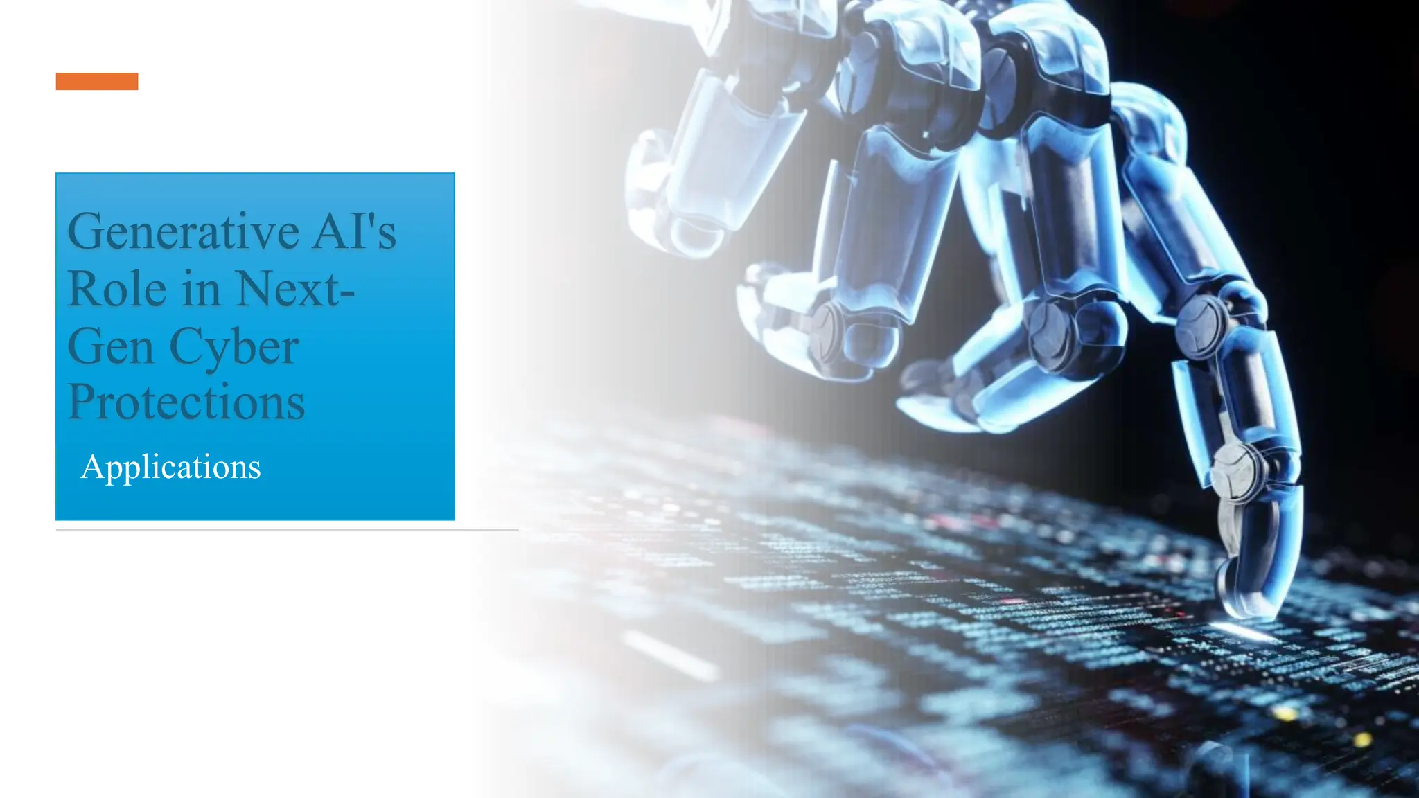 Generative AI's
Role in Next-
Gen Cyber
Protections
Applications
 