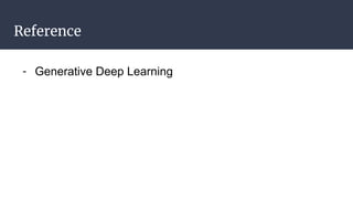 Reference
- Generative Deep Learning
 