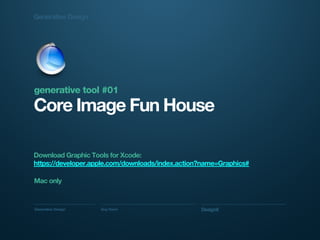 Generative Design Guy Haviv Designit
Core Image Fun House
generative tool #01
Download Graphic Tools for Xcode:
https://de...