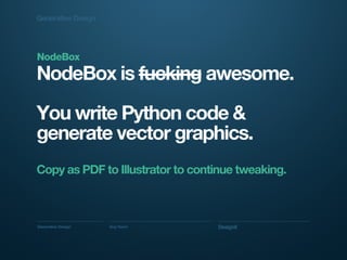 Generative Design Guy Haviv Designit
NodeBox is fucking awesome.
You write Python code &
generate vector graphics.
Copy as...