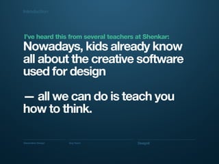 Generative Design Guy Haviv Designit
Nowadays, kids already know
all about the creative software
used for design
— all we ...