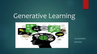Generative Learning
ALEXANDRA
BADOIU
 