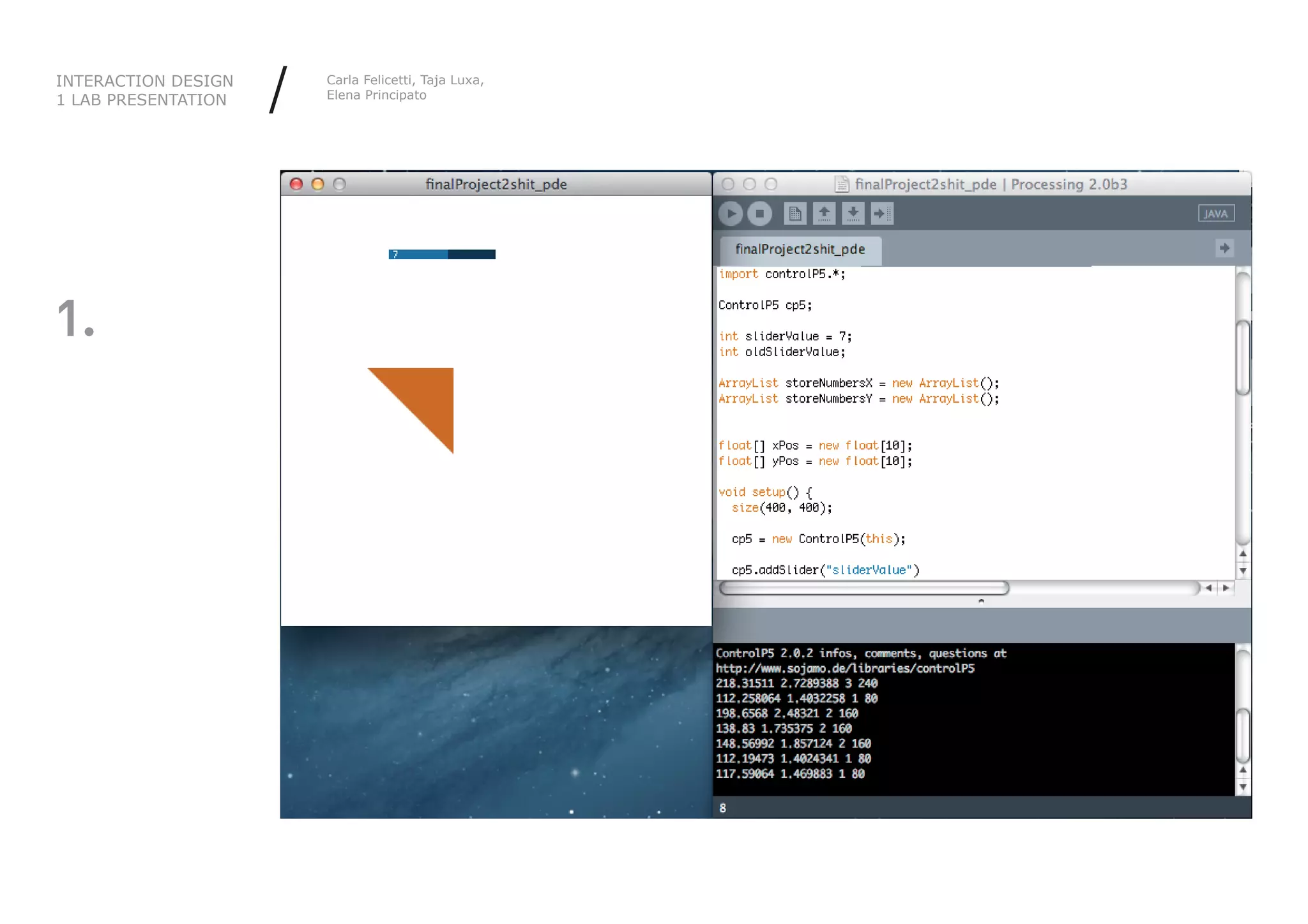 INTERACTION DESIGN
1 LAB PRESENTATION   /   Carla Felicetti, Taja Luxa,
                         Elena Principato




1.
 