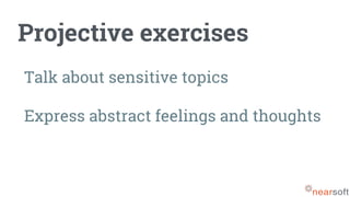 Projective exercises
Talk about sensitive topics
Express abstract feelings and thoughts
 