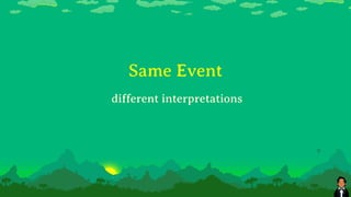 Same Event
different interpretations
 