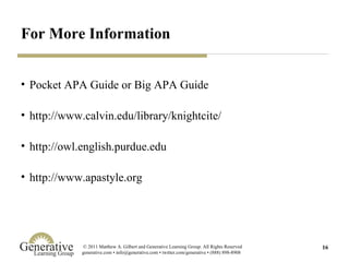 For More Information Pocket APA Guide or Big APA Guide http://www.calvin.edu/library/knightcite/ http://owl.english.purdue.edu http://www.apastyle.org 