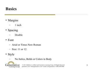 Margins 1 inch Spacing Double Font  Arial or Times New Roman Size: 11 or 12 Style No Italics, Bolds or Colors in Body Basics 