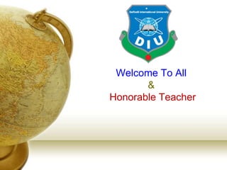Welcome To All
&
Honorable Teacher
 