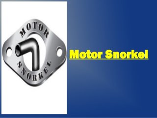 Motor Snorkel
 