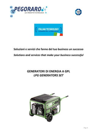 Page 1
Soluzioni e servizi che fanno del tuo business un successo
Solutions and services that make your business successful
GENERATORI DI ENERGIA A GPL
LPG GENERATORS SET
 