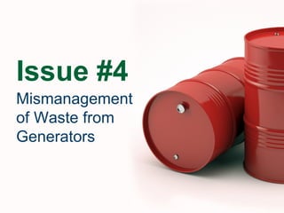 Issue #4
Mismanagement
of Waste from
Generators
 
