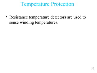 52
• Resistance temperature detectors are used to
sense winding temperatures.
Temperature Protection
 