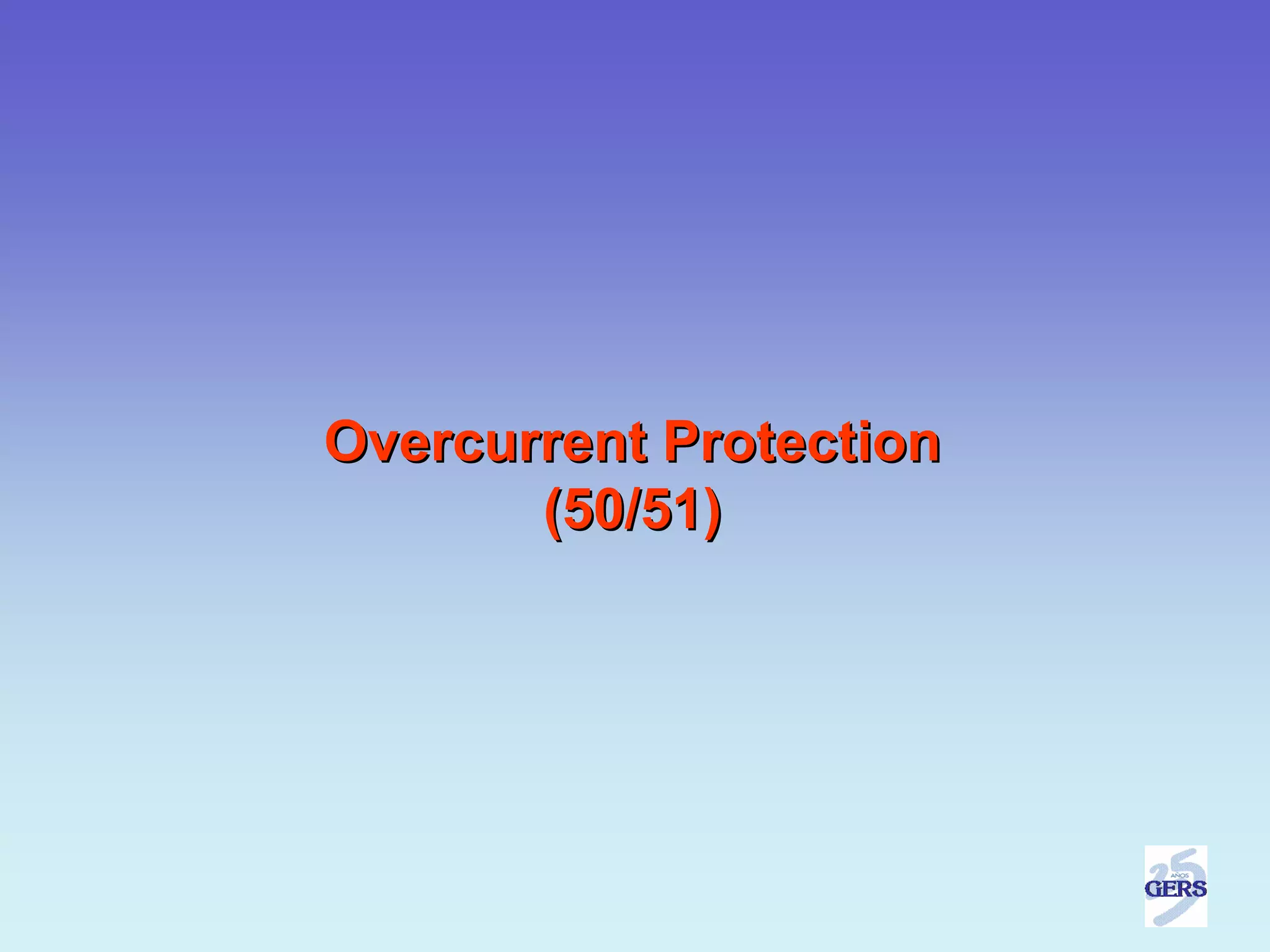 Overcurrent Protection
       (50/51)
 