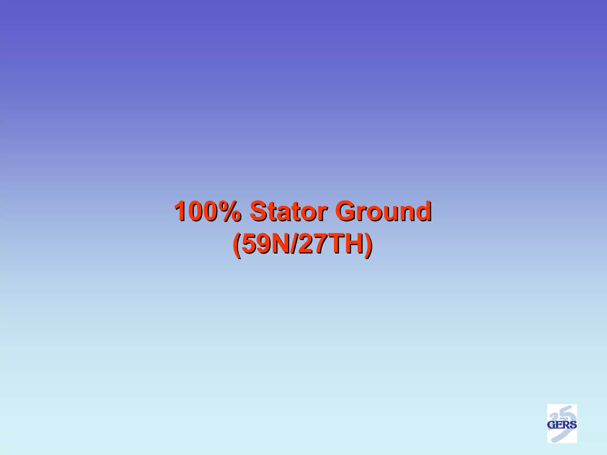 100% Stator Ground
    (59N/27TH)
 