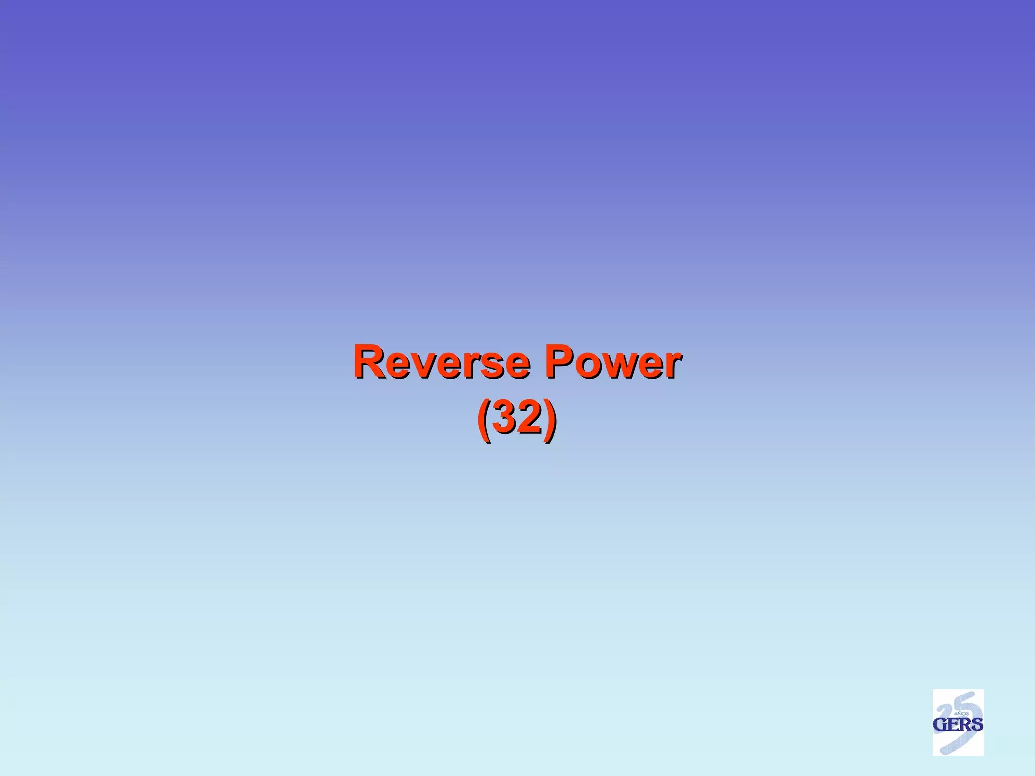 Reverse Power
     (32)
 