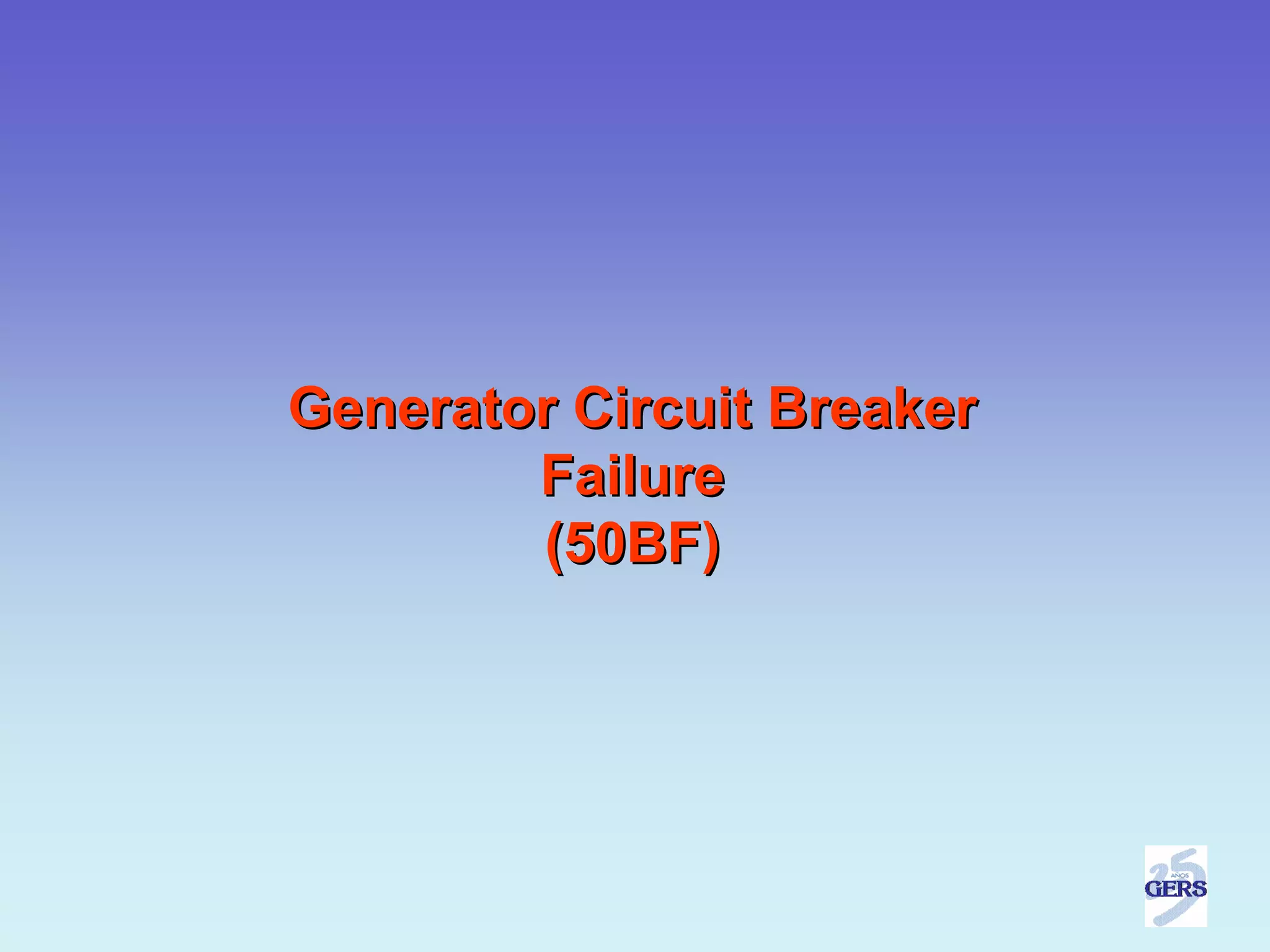 Generator Circuit Breaker
        Failure
        (50BF)
 
