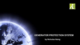 by Nicholas Naing
GENERATOR PROTECTION SYSTEM
 