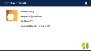 Index
Contact Detail :
Nicholas Naing
naingwhbiz@gmail.com
#KoNaingYIT
Electrical Notes by Ko Naing YIT
 