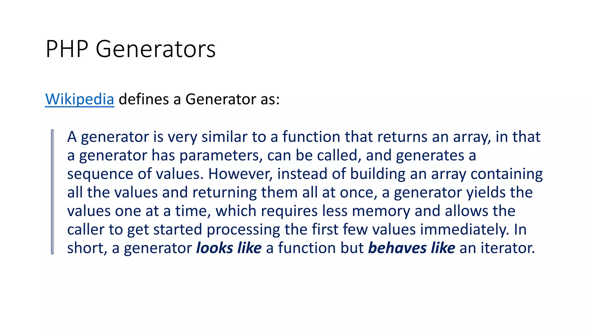 PHP Generators
• http://www.slideshare.net/MarkBakerUK/generators-49071693
 