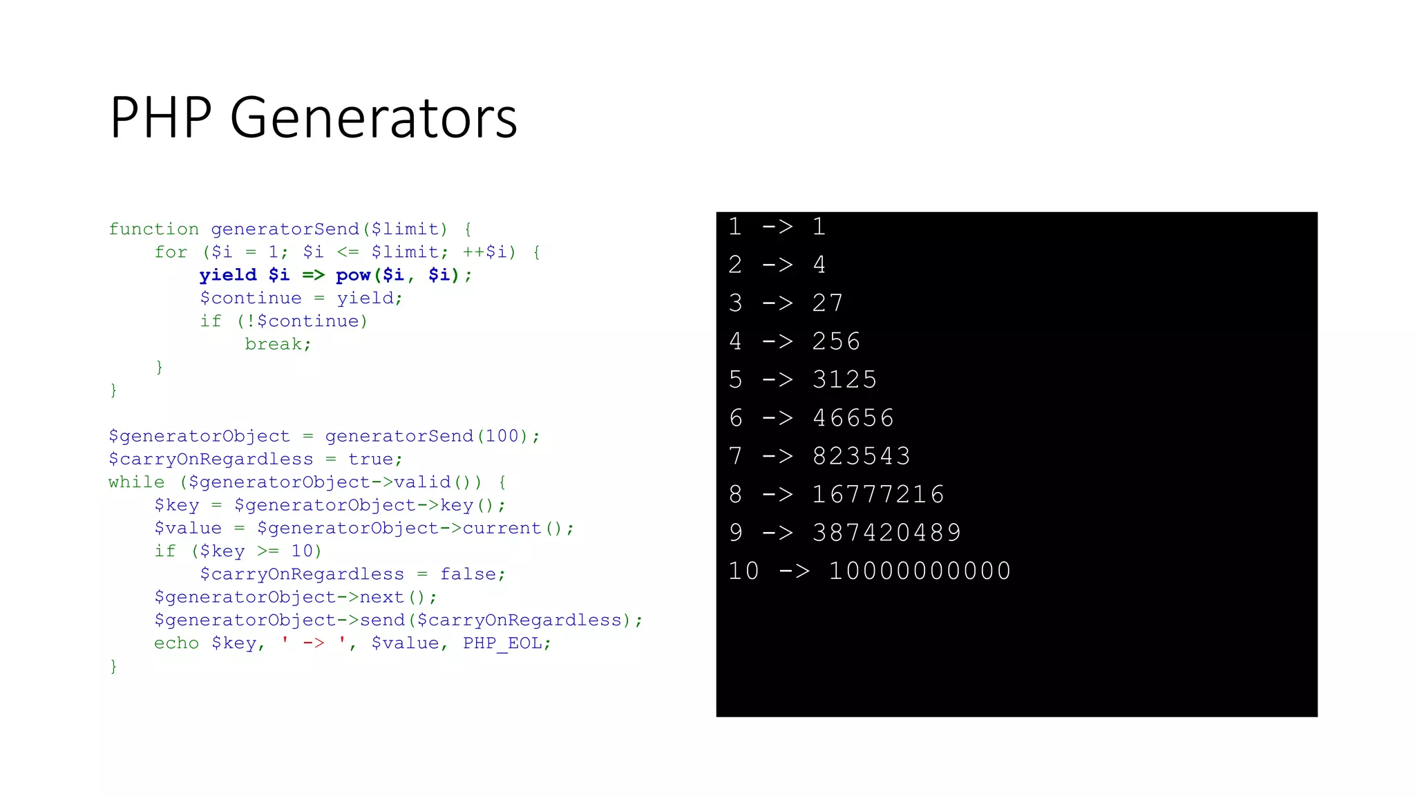 PHP Generators
• It is possible to combine a Generator
to both send and accept data
 