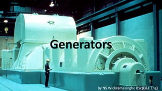 Generators
By NS Wickramasinghe BSc(E&E Eng)
 
