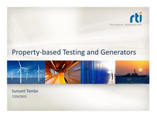 Your systems. Working as one.
Property-based Testing and Generators
Sumant Tambe
7/29/2015
 