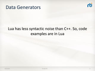Data Generators
8/25/2015 © 2015 RTI 8
Lua has less syntactic noise than C++. So, code
examples are in Lua
 