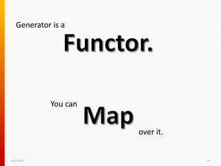 12/15/2017 27
Generator is a
You can
over it.
 
