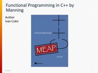 Functional Programming in C++ by
Manning
12/15/2017 5
Author
Ivan Cukic
 