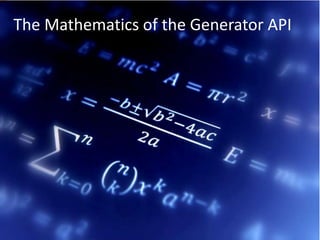 12/15/2017 43
The Mathematics of the Generator API
 