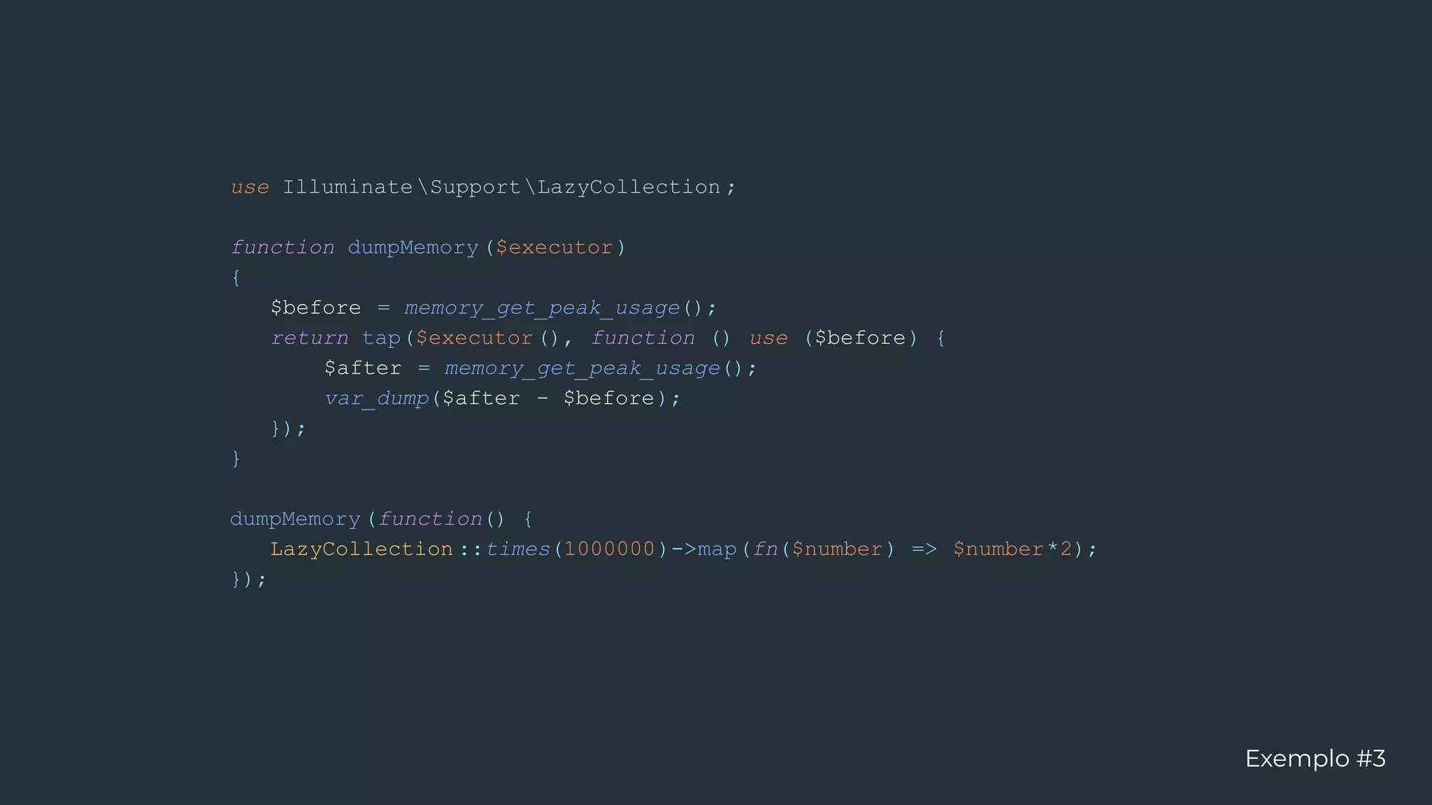 use IlluminateSupportLazyCollection ;
function dumpMemory($executor)
{
$before = memory_get_peak_usage();
return tap($executor(), function () use ($before) {
$after = memory_get_peak_usage();
var_dump($after - $before);
});
}
dumpMemory(function() {
LazyCollection ::times(1000000)->map(fn($number) => $number*2);
});
Exemplo #3
 