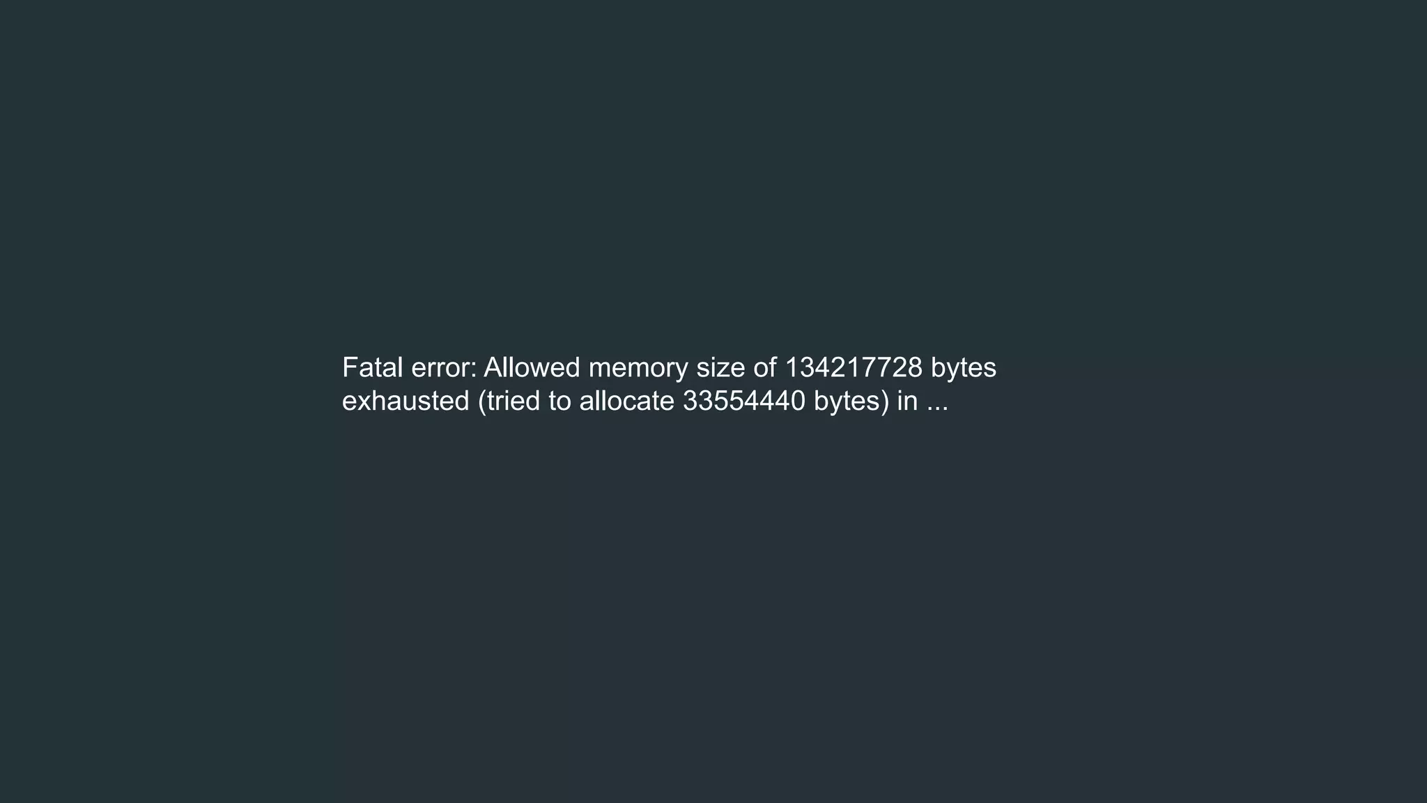 Fatal error: Allowed memory size of 134217728 bytes
exhausted (tried to allocate 33554440 bytes) in ...
 