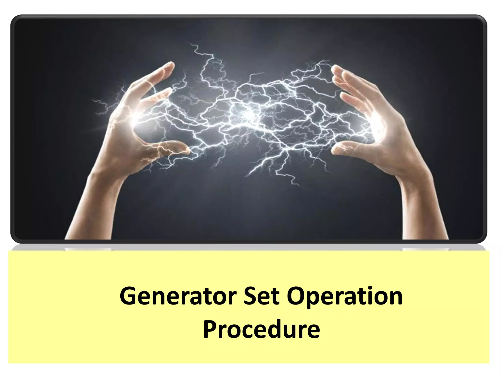 Generator Set Operation and MaintenanceTraining
Safety and Accident
Prevention
Generator Set Operation
Procedure
 