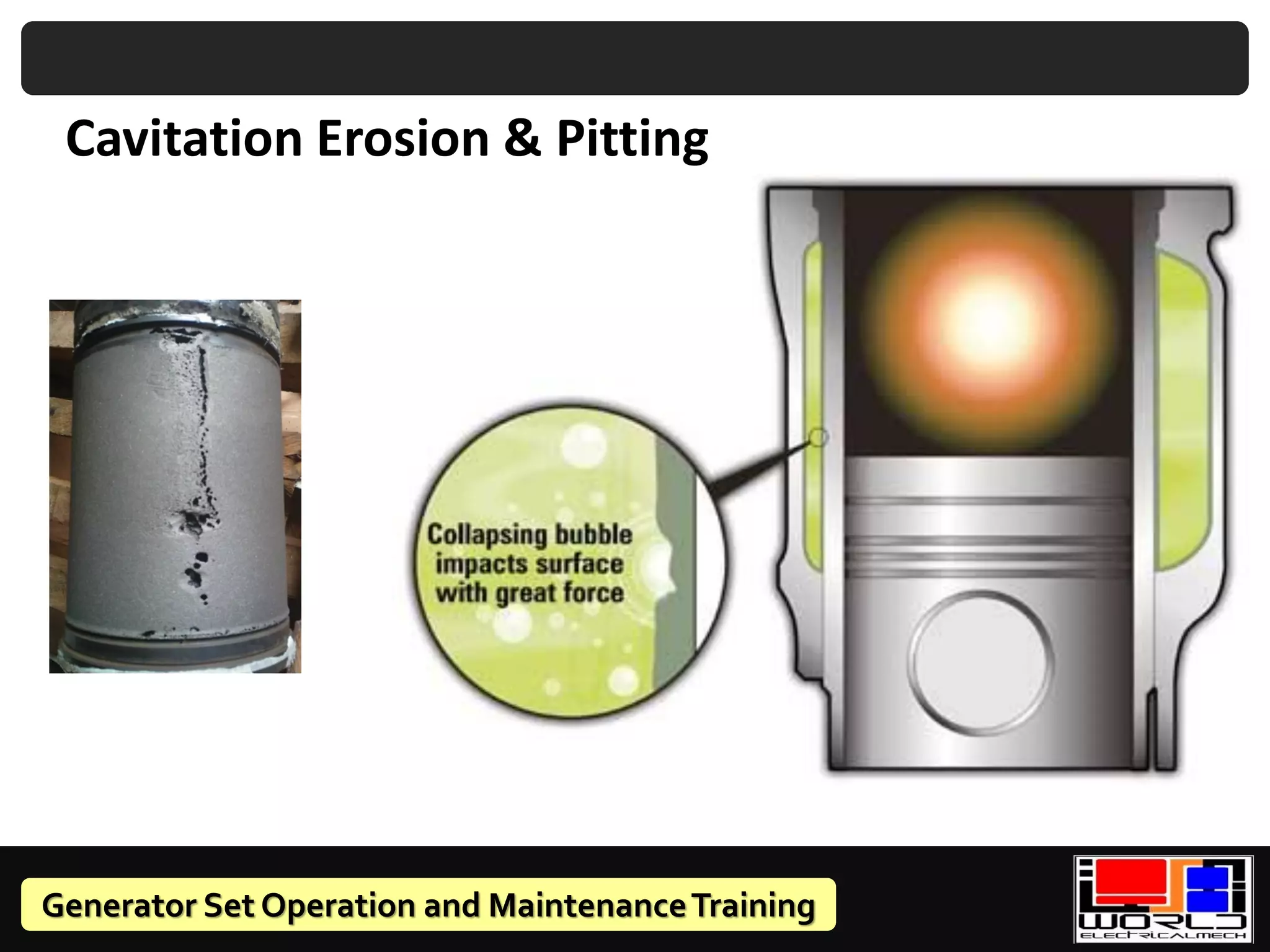 Generator Set Operation and MaintenanceTraining
Cavitation Erosion & Pitting
 