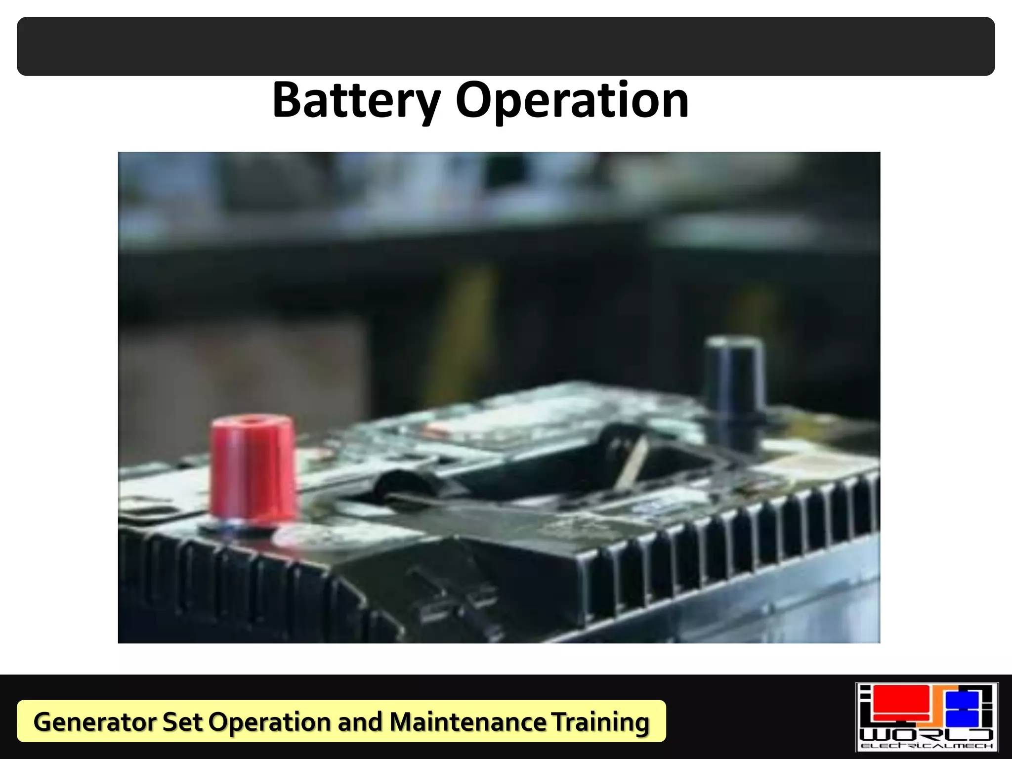 Generator Set Operation and MaintenanceTraining
Battery Operation
 