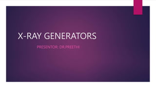 X-RAY GENERATORS
PRESENTOR: DR.PREETHI
 