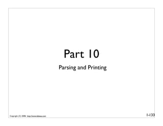 Part 10
                                            Parsing and Printing




Copyright (C) 2008, http://www.dabeaz.com                          1-133
 