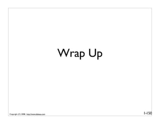 Wrap Up



Copyright (C) 2008, http://www.dabeaz.com             1-150
 